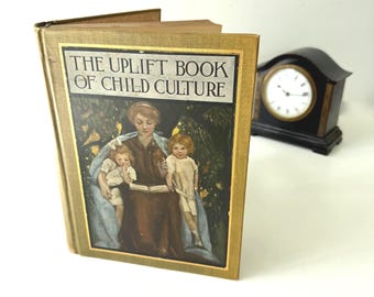 1913 First Edition Uplift Book of Child Culture, Illustrated Hardcover, Early 1900s Child Rearing