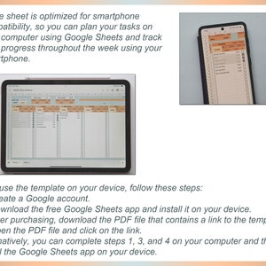 May include: A screenshot of a Google Sheets spreadsheet on a tablet and a smartphone. The spreadsheet is a weekly planner with columns for each day of the week. The text on the screen reads: "To use the template on your device, follow these steps: 1) Create a Google account. 2) Download the free Google Sheets app and install it on your device. 3) After purchasing, download the PDF file that contains a link to the template. 4) Open the PDF file and click on the link. Alternatively, you can complete steps 1, 3, and 4 on your computer and then install the Google Sheets app on your device."