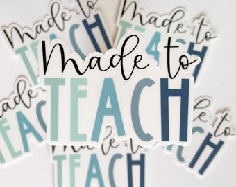 Made To Teach | Vinyl Waterproof Sticker, Teacher Sticker, Teacher Gift