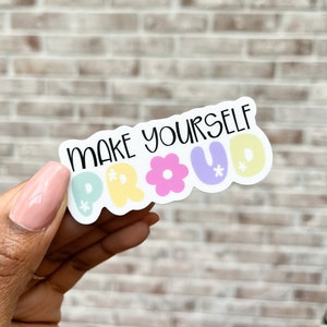 Make Yourself Proud Sticker: Waterproof Vinyl, Positive Quote