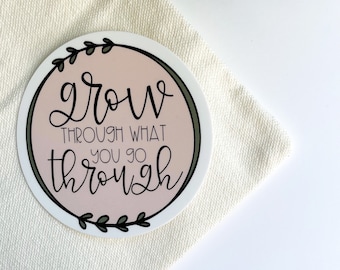 Grow Through What You Go Through Sticker | Motivational Sticker | Positive Quote Sticker