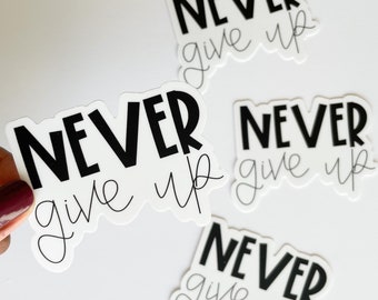Never Give Up Sticker | Motivational Sticker, Positive Quote Sticker, Vinyl Waterproof Sticker