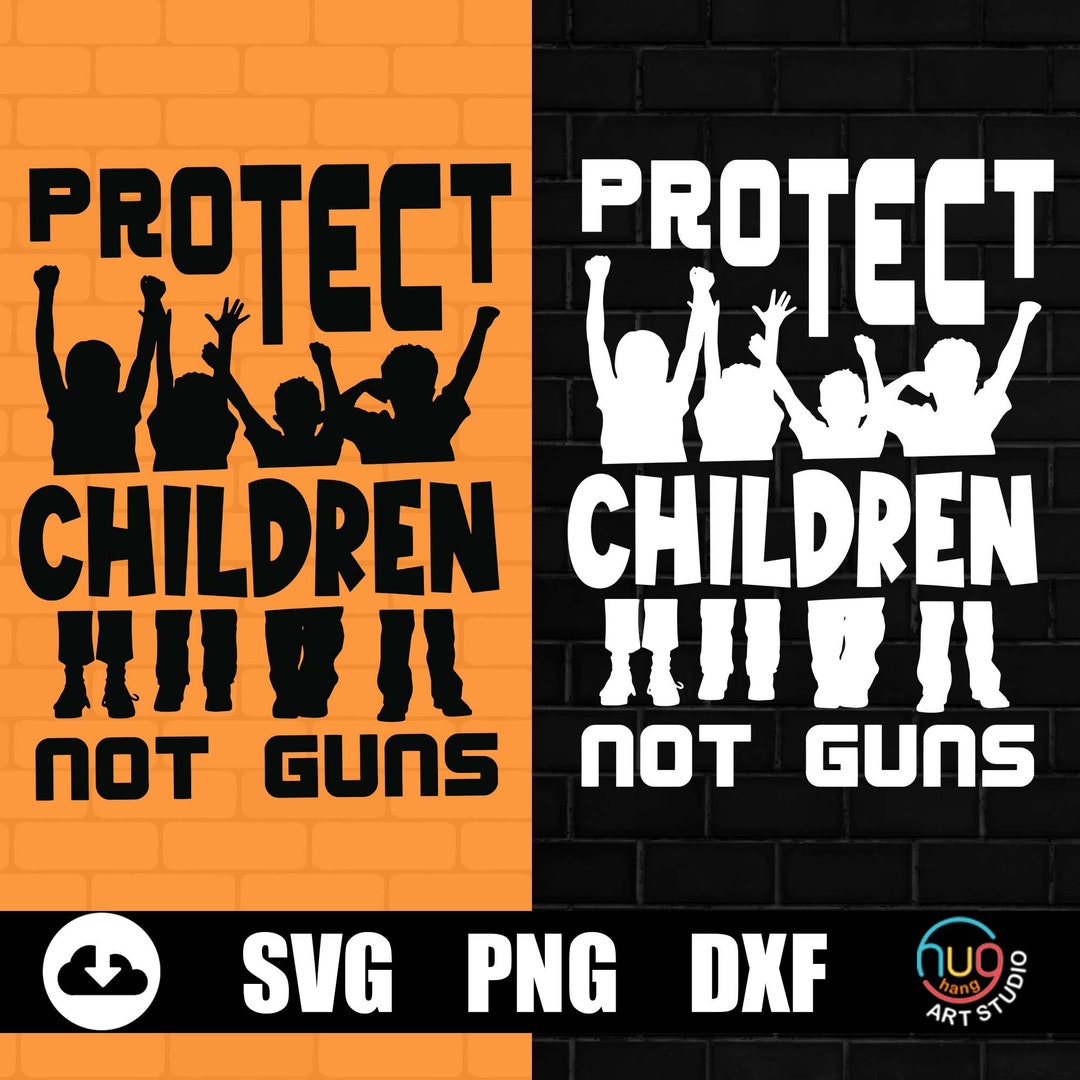 Protect Children Not Guns Svg, Gun Control Svg, End Gun, Protect ...