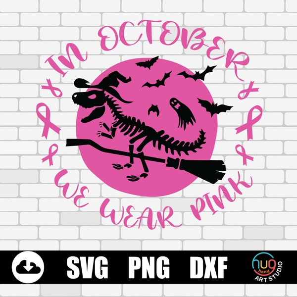 In October we wear pink svg, T-Rex Skeleton Dino witch breast cancer svg, Tough girls fight strong svg, Halloween shirt svg file for Cricut