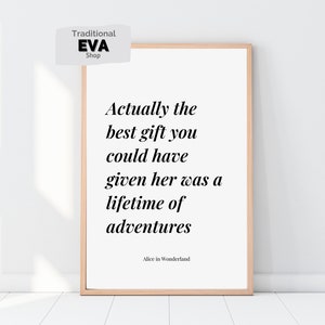 Alice in Wonderland Print, Actually the best gift you could have given her was a lifetime of adventures, Wall Decor, Lewis Carroll quote