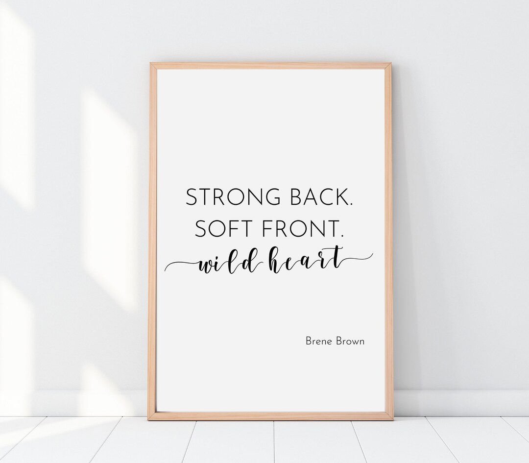 Brené Brown Inspirational Quote Print, Strong Back, Soft Front, Wild