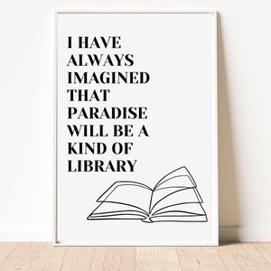 I have always imagined that paradise will be a kind of library Quote, Book Lover gift, Digital Print, Book Quote Print, Wall Art