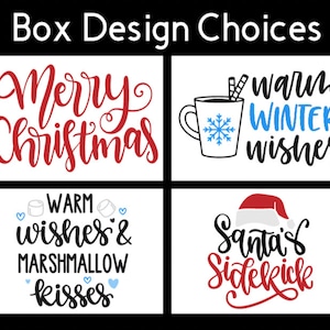 May include: Four different Christmas-themed box designs. The first design says "Merry Christmas" in red cursive lettering. The second design features a cup of hot chocolate with a snowflake and the text "warm winter wishes". The third design says "warm wishes & marshmallow kisses" with blue hearts and a cup of hot chocolate. The fourth design says "Santa's Sidekick" in red cursive lettering with a Santa hat.
