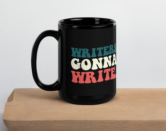 Writers Gonna Write | Black Glossy Mug | 15 oz | Gifts for Writers