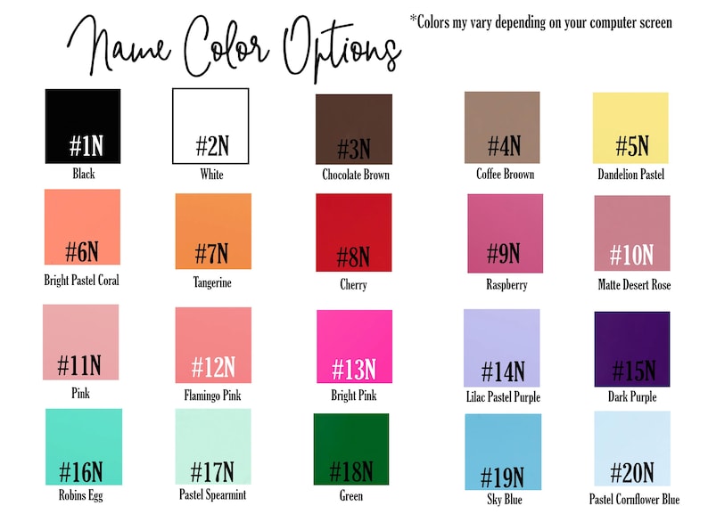 May include: A color chart titled "Name Color Options" with twenty color swatches. Colors include black, white, brown, pink, green, and blue. Each swatch is labeled with a number and color name. Text at the top states "Colors may vary depending on your computer screen."