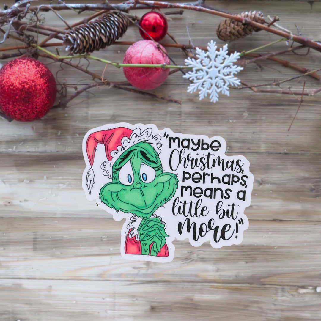 Grinch Maybe Christmas Perhaps Means A Little Bit More Sticker, How the Grinch Stole Christmas