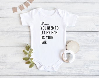 Um... You Need To Let My Mom Fix Your Hair Baby Romper, Hairdresser Bodysuit, Funny Baby Gift,  Shower Gift For Hairdresser