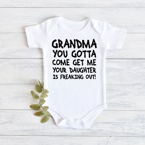 Grandma Come Get Me Your Daughter Is Freaking Out Bodysuit, Funny Baby Romper, Unique Baby Gift, Baby Shower Gift