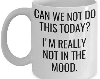 Curb your enthusiasm funny quote mug coffee cup larry david can we not do this today? i'm really not in the mood.