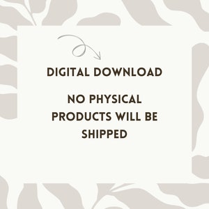 May include: White background with a brown text box that says "DIGITAL DOWNLOAD NO PHYSICAL PRODUCTS WILL BE SHIPPED". The text box is surrounded by a light brown abstract pattern.