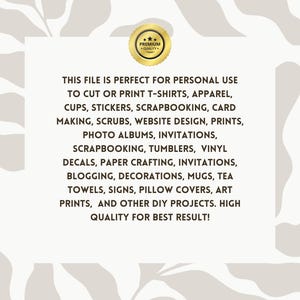May include: A white text box with a gold star seal that says "Premium Quality" on a white background with a brown abstract pattern. The text box contains a list of uses for a digital file, including t-shirts, apparel, cups, stickers, scrapbooking, card making, scrubs, website design, prints, photo albums, invitations, scrapbooking, tumblers, vinyl decals, paper crafting, invitations, blogging, decorations, mugs, tea towels, signs, pillow covers, art prints, and other DIY projects. The text also says "High Quality for Best Result!"