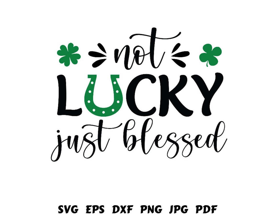Not Lucky Just Blessed Svg Luck Svg Blessed Svg Irish | Etsy