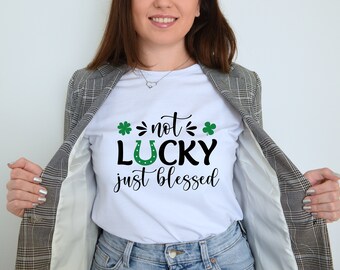 Not lucky just blessed Svg St Patrick's Day SVG Lucky Svg Irish Svg Shamrock Svg St Patrick's Day Cut File Cricut Clipart Sublimation Shirt