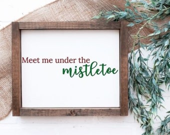 Meet me under the Mistletoe Farmhouse Sign