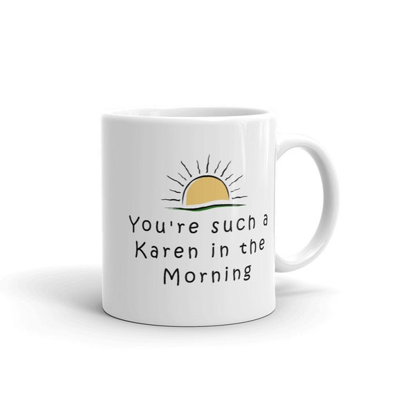 You're such a Karen in the morning Coffee Mug