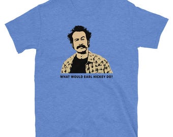 What Would Earl Hickey Do Unisex T-Shirt
