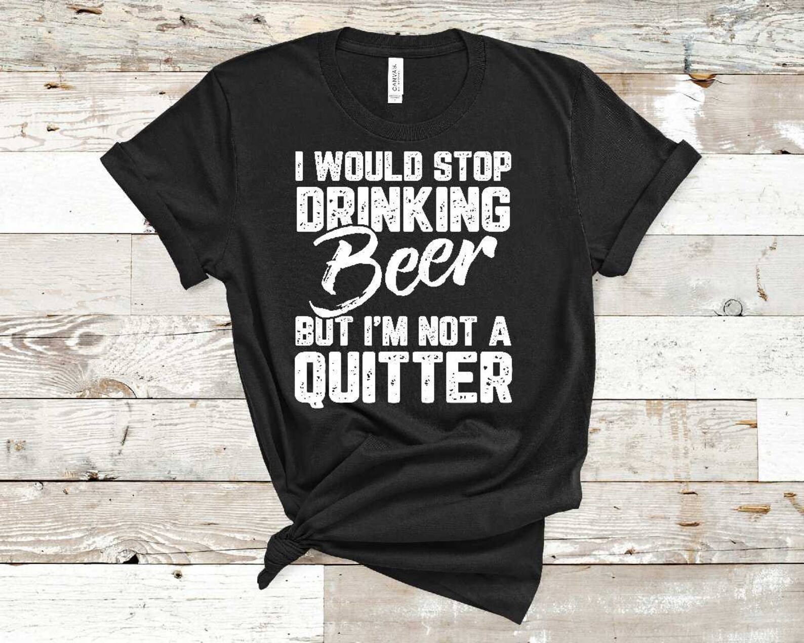 I Would Stop Drinking Beer but I'm Not a Quitter Shirt | Etsy