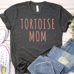 Tortoise Shirt, Tortoise Mom, Tortoise, Tortoise Lover, Tortoise Gift, Reptile Shirt