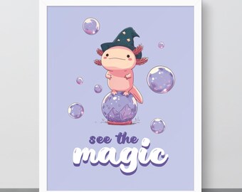 Magical Axolotl Art Print – Whimsical Wall Art, Animal Illustration, Uplifting Quote Poster, Inspirational Artwork, Wall Decor
