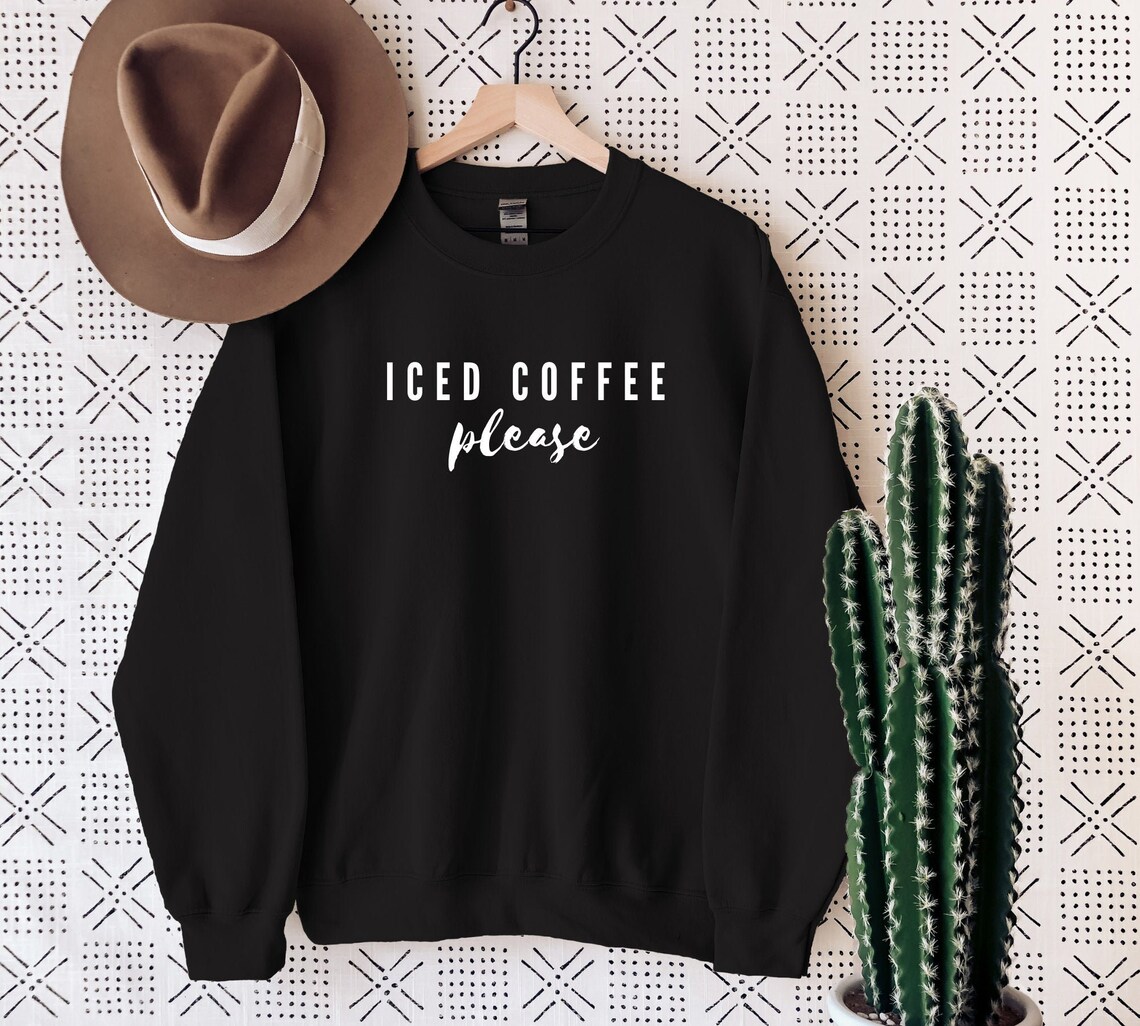 Iced Coffee Please Iced Coffee Sweatshirt Coffee Sweatshirt | Etsy