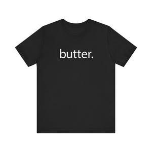 Your butter shirt