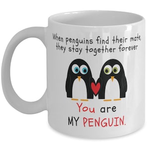 When Penguins Find Their Mate, They Stay Together Forever You Are My