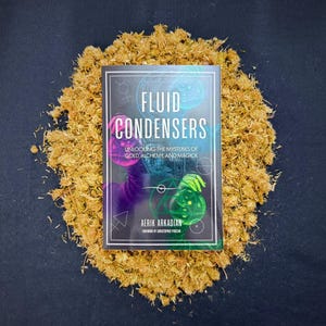 Fluid Condensers: Unlocking the Mysteries of Gold, Alchemy, and Magick (signed copy) + Universal Liquid