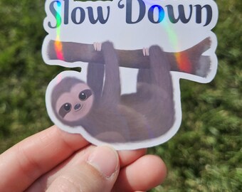 Slow Down Holographic Sloth Sticker | Laptop & Water Bottle Decal | Relaxing Sloth Vinyl Decal
