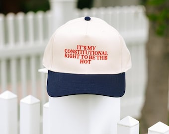 It's My Constitutional Right To Be This Hot | Embroidered Hat | Summer Trucker Hat | Country Festival Outfit | Country Hat | 4th Of July Hat