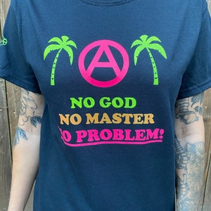 No God, No Master, No Problem t-shirts and tanks!