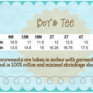 May include: A chart showing the chest width and length measurements in inches for a boy's tee shirt in sizes 6M to 8.  The text "Boy's Tee" is at the top of the chart.  The text "*measurements are taken in inches with garment lying out flat *garment is 100% cotton and minimal shrinkage should be expected" is at the bottom of the chart.