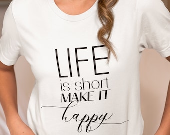Het leven is kort, maak het gelukkig, vrolijk T-shirt, positieve vibes, leuk shirt, motivatieshirt