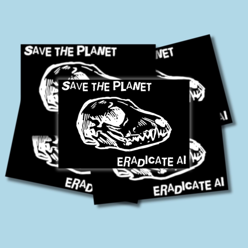 May include: A stack of rectangular black stickers featuring a white linocut-style illustration of a canine skull. The text "SAVE THE PLANET" is printed in white at the top, and "ERADICATE AI" is printed in white at the bottom of each sticker.