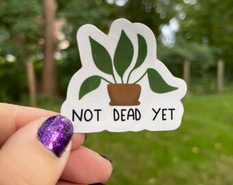 Not Dead Yet Plant Sticker, glanzende waterdichte vinylsticker