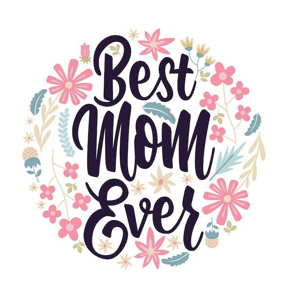 Floral Best Mom Ever Graphic/Text Art/Quotes/Vector/Decal/Cricut/Hoodie Design/File in SVG/Instant Download/Logo/EPS/PNG/Clipart/svg