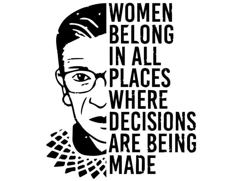 Women Belong In All Places Graphic/RBG/Political Quotes/Vector/Decal/Cricut/Digital Art/File in SVG/Instant Download/Logo/Tshirt Design/PNG 