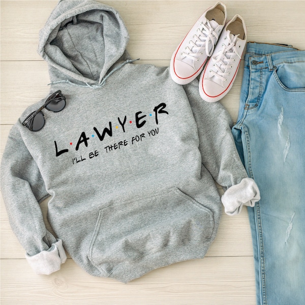 Lawyer I'll Be There For You Hoodie Inspired By TVShow Friends - Christmas Gift - Birthday Present