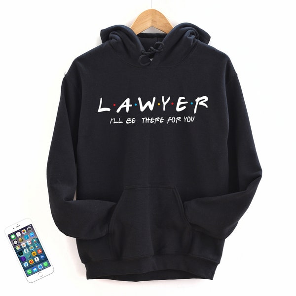 Lawyer I'll Be There For You Hoodie Inspired By TVShow Friends - Christmas Gift - Birthday Present