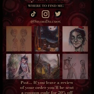 May include: A digital art collage featuring various illustrations in different styles. The collage includes a forest scene with a glowing moon, a portrait of a person with a red butterfly, a woman in a forest, a couple walking in a forest, and a pair of figures in a dark setting. The text "Want to see more of my artwork?" and "WHERE TO FIND ME: @STUDIODELUSION" is displayed at the top of the collage. The text "Psst... If you leave a review of your order you'll be sent a coupon code for 20% off of your next purchase!" is displayed at the bottom of the collage.