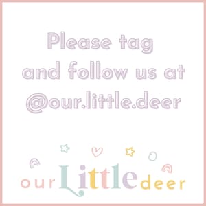 May include: A pink and white graphic with the text "Please tag and follow us at @our.little.deer" and the text "our little deer" in colorful letters with a rainbow, stars, and hearts.