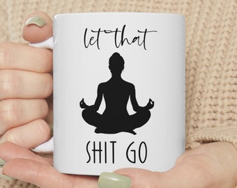 Tasse de yoga, cadeaux de yoga pour maman, cadeau de professeur de yoga, Let That Sh * t Go, tasse de motivation, tasse Namaste, tasse de café drôle de yoga, tasse inspirante