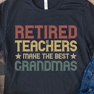 Retired Teacher Shirt, Retired Teachers Make The Best Grandmas, Retirement Gift for School Teacher, Funny Retiring Teacher, Retro Vintage