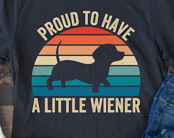 Funny Dachshund Shirt, Wiener Dog Lover, Dachshund Mom, Dog Dad Shirt, Proud to Have a Little Wiener, Weenie Dog, Dog Owner Shirt, Dog Mama