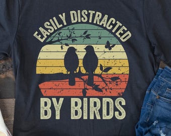 Easily Distracted by Birds, Bird Watching Shirt, Funny Gift for Bird Watcher, Retro Vintage Birds, Bird Lover Shirt, Nature Shirt, Cute Bird