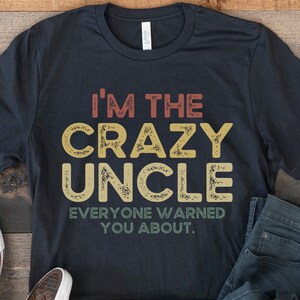 Crazy Uncle Shirt, Funny Uncle Shirt, Gift for Uncle, Retro Vintage Uncle, Best Uncle Ever, Promoted to Uncle, New Uncle Gift, Cool Uncle